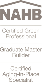 NAHB: Certified Green Professional, Graduate Master Builder, Certified Aging-in-Plase Specialist